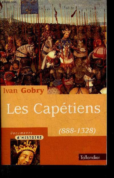 LES CAPETIENS 888-1328 - COLLECTION DOCUMENTS D'HISTOIRE.