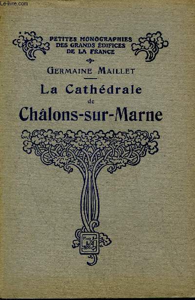 LA CATHEDRALE DE CHALONS SUR MARNE - COLLECTION PETITES MONOGRAPHIES DES GRANDS EDIFICES DE LA FRANCE.