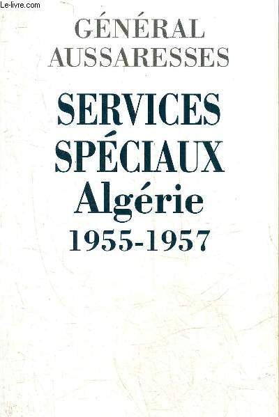 SERVICES SPECIAUX ALGERIE 1955-1957.