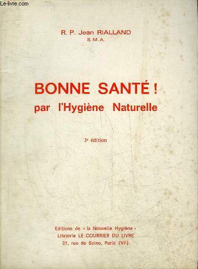 BONNE SANTE ! PAR L'HYGIENE NATURELLE - 3E EDITION.