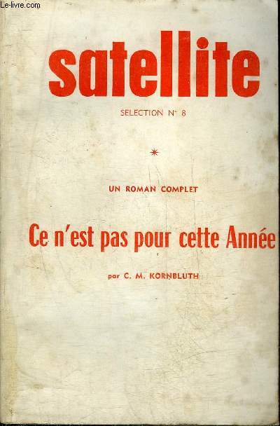 SATELLITE SELECTION N8 JANVIER 1962 NUMERO SPECIAL N40 BIS - UN ROMAN COMPLET : CE N'EST PAS POUR CETTE ANNEEE PAR C.M. KORNBLUTH.