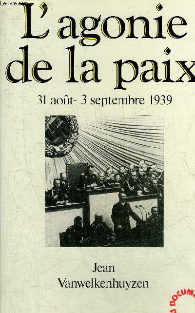 L'AGONIE DE LA PAIX 31 AOUT - 3 SEPTEMBRE 1939.