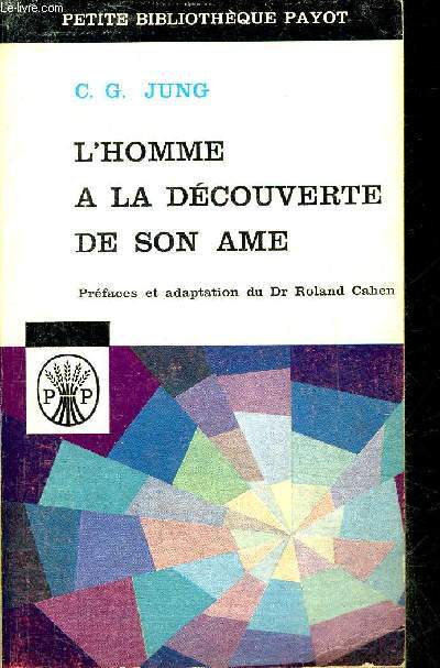 L'HOMME A LA DECOUVERTE DE SON AME - STRUCTURE ET FONCTIONNEMENT DE L'INCONSCIENT - COLLECTION PETITE BIBLIOTHEQUE PAYOT N53.