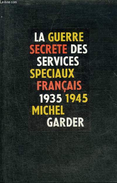 LA GUERRE SECRETE DES SERVICES SPECIAUX FRANCAIS 1935-1945 + ENVOI DE L'AUTEUR.