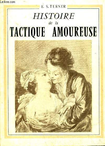 HISTOIRE DE LA TACTIQUE AMOUREUSE - A HISTORY OF COURTING.