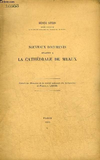 NOUVEAUX DOCUMENTS RELATIFS A LA CATHEDRALE DE MEAUX - EXTRAIT DES MEMOIRES DE LA SOCIETE NATIONALE DES ANTIQUAIRES DE FRANCE T.LXXVIII.