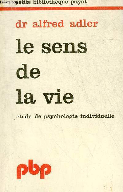 LE SENS DE LA VIE - ETUDE DE PSYCHOLOGIE INDIVIDUELLE - COLLECTION PETITE BIBLIOTHEQUE PAYOT N127.