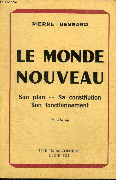 LE MONDE NOUVEAU - SON PLAN - SA CONSTITUTION - SON FONCTIONNEMENT - 3E EDITION.