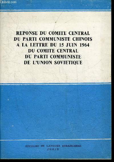 REPONSE DU COMITE CENTRAL DU PARTI COMMUNISTE CHINOIS A LA LETTRE DU 15 JUIN 1964 DU COMITE CENTRAL DU PARTI COMMUNISTE DE L'UNION SOVIETIQUE.