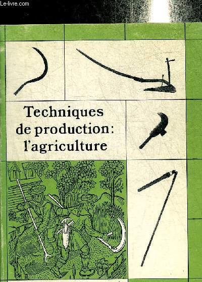 TECHNIQUES DE PRODUCTION : L'AGRICULTURE - COLLECTION GUIDES ETHNOLOGIQUES N4-5.