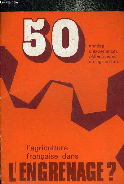 UN FASCICULE : 50 ANNEES D'EXPERIENCES COLLECTIVISTES EN AGRICULTURE - L'AGRICULTURE FRANCAISE DANS L'ENGRENAGE ?.