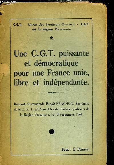 UNE C.G.T. PUISSANTE ET DEMOCRATIQUE POUR UNE FRANCE UNIE LIBRE ET INDEPENDANTE.