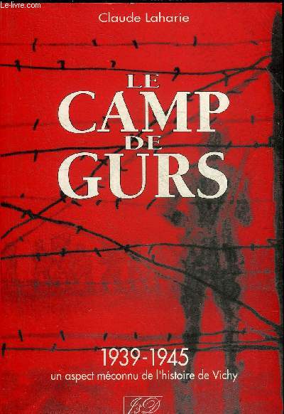 LE CAMP DE GURS 1939-1945 UN ASPECT MECONNU DE L'HISTOIRE DE VICHY.