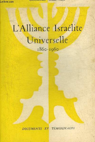 L'ALLIANCE ISRAELITE UNIVERSELLE 1860-1960.