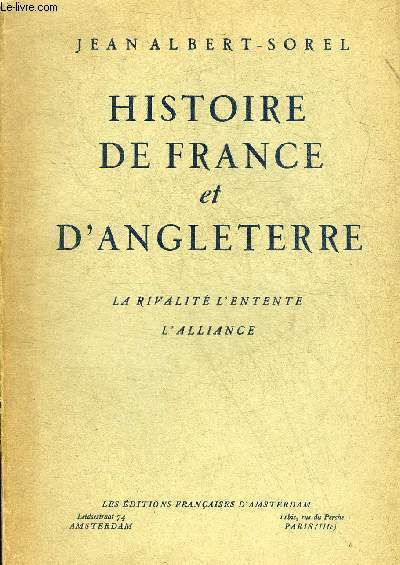HISTOIRE DE FRANCE ET D'ANGLETERRE - LA RIVALITE L'ENTENTE L'ALLIANCE.