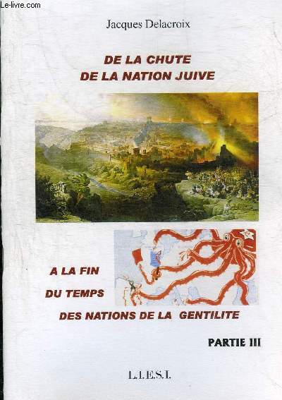 DE LA CHUTE DE LA NATION JUIVE A LA FIN DU TEMPS DES NATIONS DE LA GENTILITE - PARTIE III.