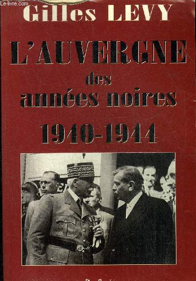 L'AUVERGNE DES ANNEES NOIRES 1940-1944.