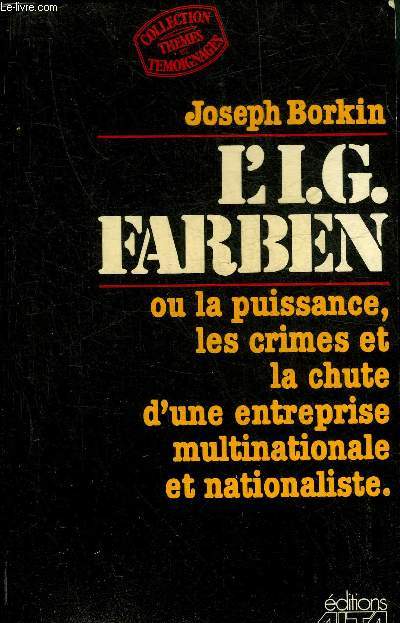 L'I.G. FARBEN OU LA PUISSANCE LES CRIMES ET LA CHUTE D'UNE ENTREPRISE PULTINATIONALE ET NATIONALISTE.