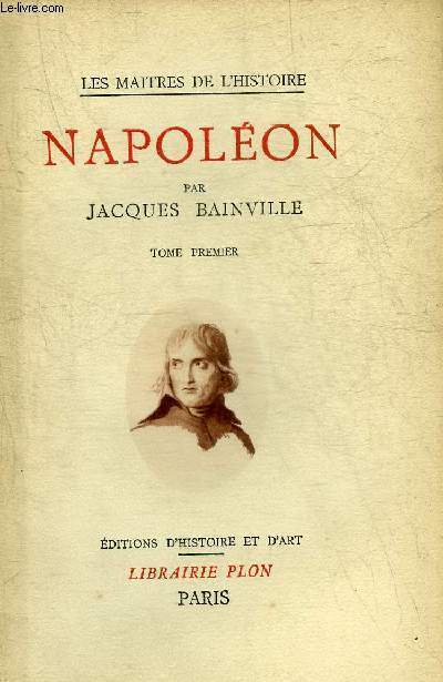 NAPOLEON - TOME PREMIER - COLLECTION LES MAITRES DE L'HISTOIRE.