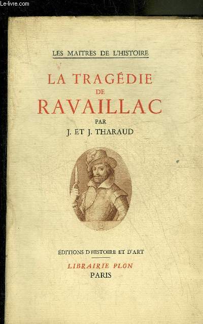 LA TRAGEDIE DE RAVAILLAC - COLLECTION LES MAITRES DE L'HISTOIRE.