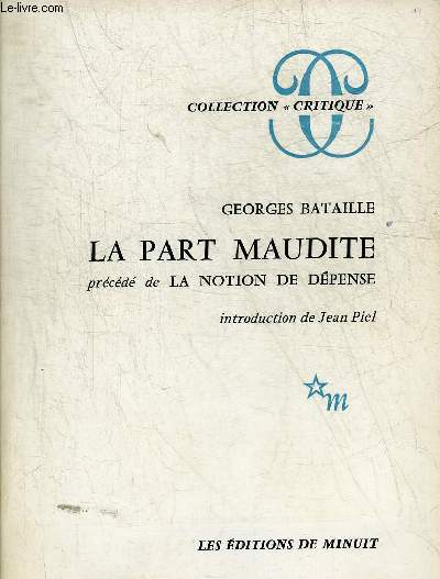 LA PART MAUDITE PRECEDEE DE LA NOTION DE DEPENSE - COLLECTION CRITIQUE.