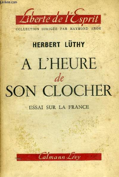 A L'HEURE DE SON CLOCHER - ESSAI SUR LA FRANCE - COLLECTION LIBERTE DE L'ESPRIT.