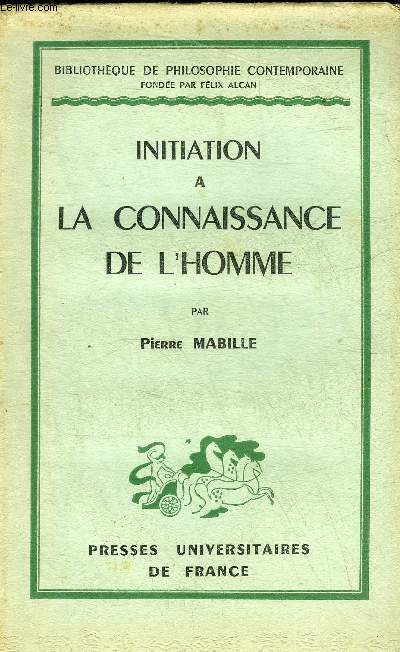 INITIATION A LA CONNAISSANCE DE L'HOMME - COLLECTION BIBLIOTHEQUE DE PHILOSOPHIE CONTEMPORAINE.