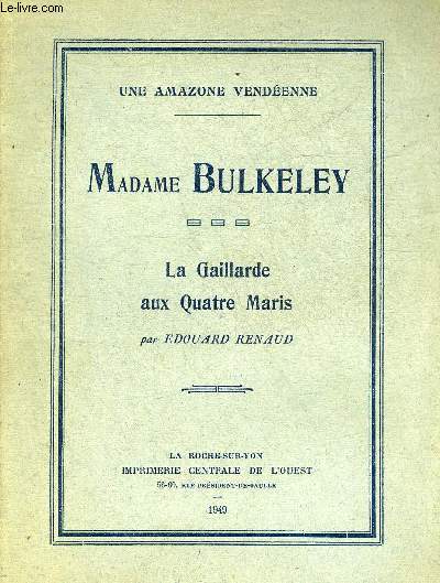 MADAME BULKELEY - LA GAILLARDE AUX QUATRE MARIS - UNE AMAZONNE VENDEENNE.