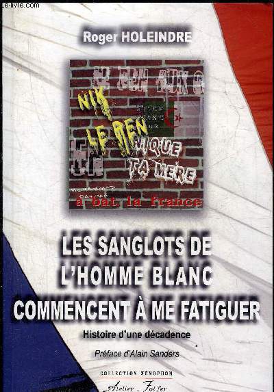 LES SANGLOTS DE L'HOMME BLANC COMMENCENT A ME FATIGUER - HISTOIRE D'UNE DECADENCE - COLLECTION XENOPHON.