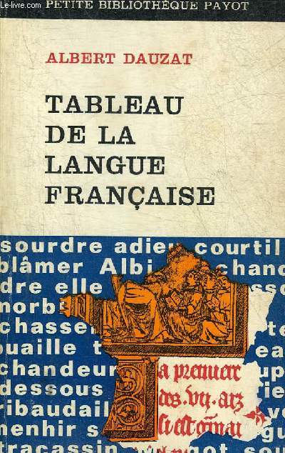 TABLEAU DE LA LANGUE FRANCAISE - ORIGINE EVOLUTION STRUCTURE ACTUELLE - COLLECTION PETITE BIBLIOTHEQUE PAYOT.