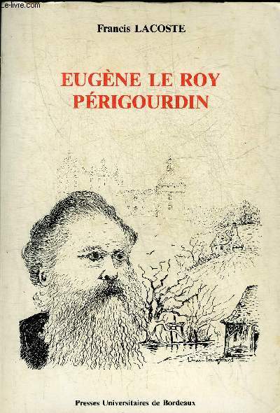 EUGENE LE ROY PERIGOURDIN - UN ROMANCIER MILITANT ET SA PROVINCE.