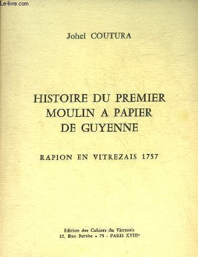 HISTOIRE DU PREMIER MOULIN A PAPIER DE GUYENNE - RAPION EN VITREZAIS 1757.