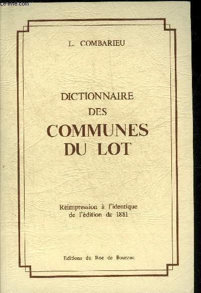 DICTIONNAIRE DES COMMUNES DU LOT - REIMPRESSION A L'IDENTIQUE DE L'EDITION DE 1881.