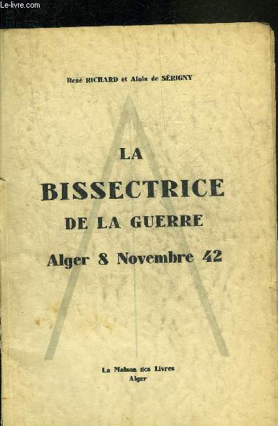 LA BISSECTRICE DE LA GUERRE ALGER 8 NOVEMBRE 42.