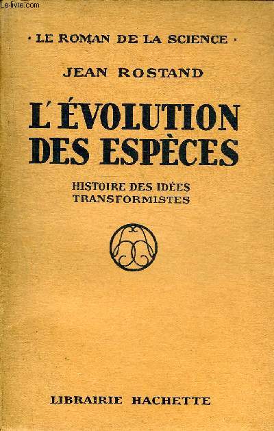 L'EVOLUTION DES ESPECES - HISTOIRE DES IDEES TRANSFORMISTES - COLLECTION LE ROMAN DE LA SCIENCE.