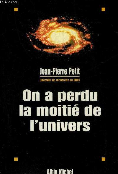 ON A PERDU LA MOITIE DE L'UNIVERS - COLLECTION AUX MARCHES DE LA SCIENCE.