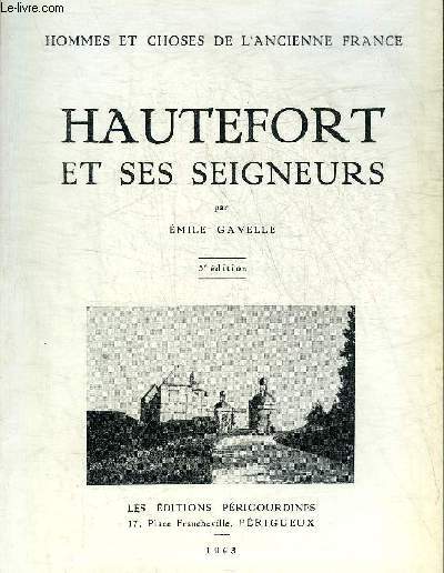 HAUTEFORT ET SES SEIGNEURS - COLLECTION HOMMES ET CHOSES DE L'ANCIENNE FRANCE - 5E EDITION.