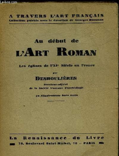 AU DEBUT DE L'ART ROMAN LES EGLISES DE L'XIE SIECLE EN FRANCE - COLLECTION A TRAVERS L'ART FRANCAIS.