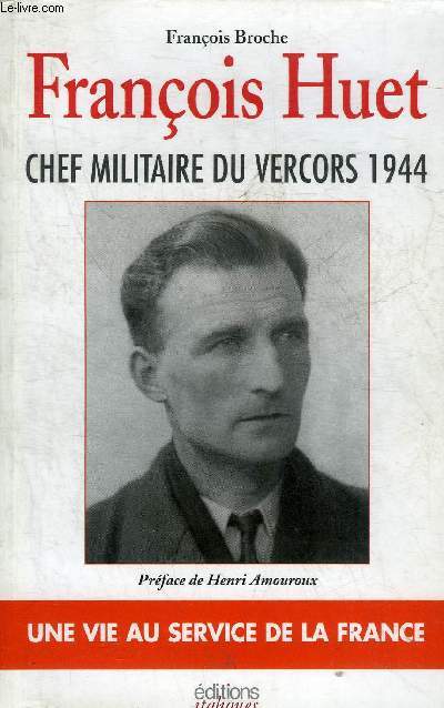 FRANCOIS HUET CHEF MILITAIRE DU VERCORS 1944.