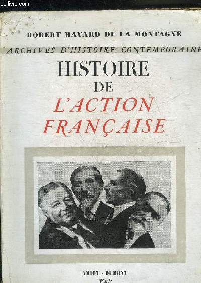 HISTOIRE DE L'ACTION FRANCAISE - COLLECTION ARCHIVES D'HISTOIRE CONTEMPORAINE.