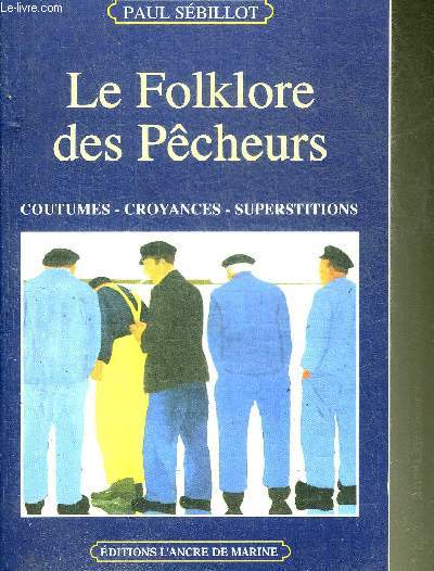 LE FOLKLORE DES PECHEURS - COUTUMES CROYANCES SUPERSTITIONS.