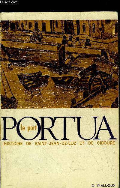 PORTUA (LE PORT) - HISTOIRE DE SAINT JEAN DE LUZ ET DE CIBOURE EN TERRE BASQUE.