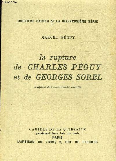 LA RUPTURE DE CHARLES PEGUY ET DE GEORGES SOREL D'APRES DES DOCUMENTS INEDITS - DOUZIEME CAHIER DE LA DIX NEUVIEME SERIE.