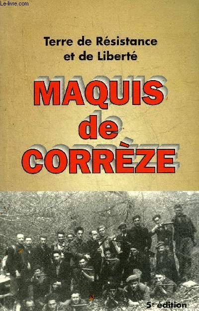 MAQUIS DE CORREZE - 250 COMBATTANTS ET TEMOINS.