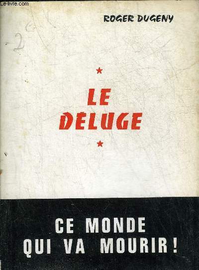 LE DELUGE - CE MONDE QUI VA MOURIR + HOMMAGE DE L'AUTEUR.