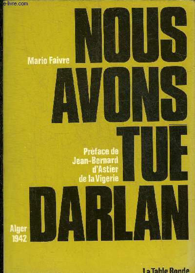 NOUS AVONS TUE DARLAN ALGER 1942.