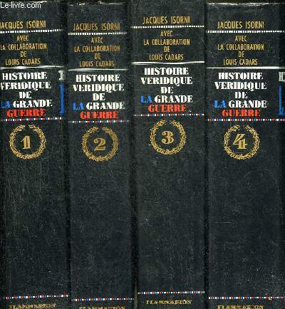 HISTOIRE VERIDIQUE DE LA GRANDE GUERRE - EN 4 TOMES - TOMES 1 + 2 + 3 + 4.