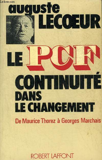 LE PCF CONTINUITE DANS LE CHANGEMENT DE MAURICE THOREZ A GEORGES MARCHAIS - COLLECTION LIBERTES 2000.