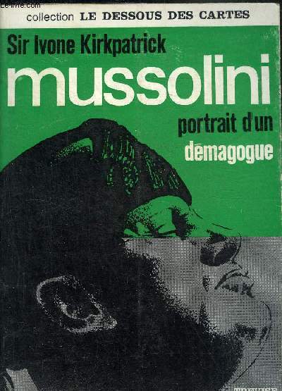 MUSSOLINI PORTRAIT D'UN DEMAGOGUE - COLLECTION LE DESSOUS DES CARTES.