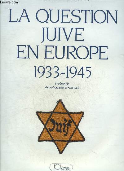 LA QUESTION JUIVE EN EUROPE 1933-1945.